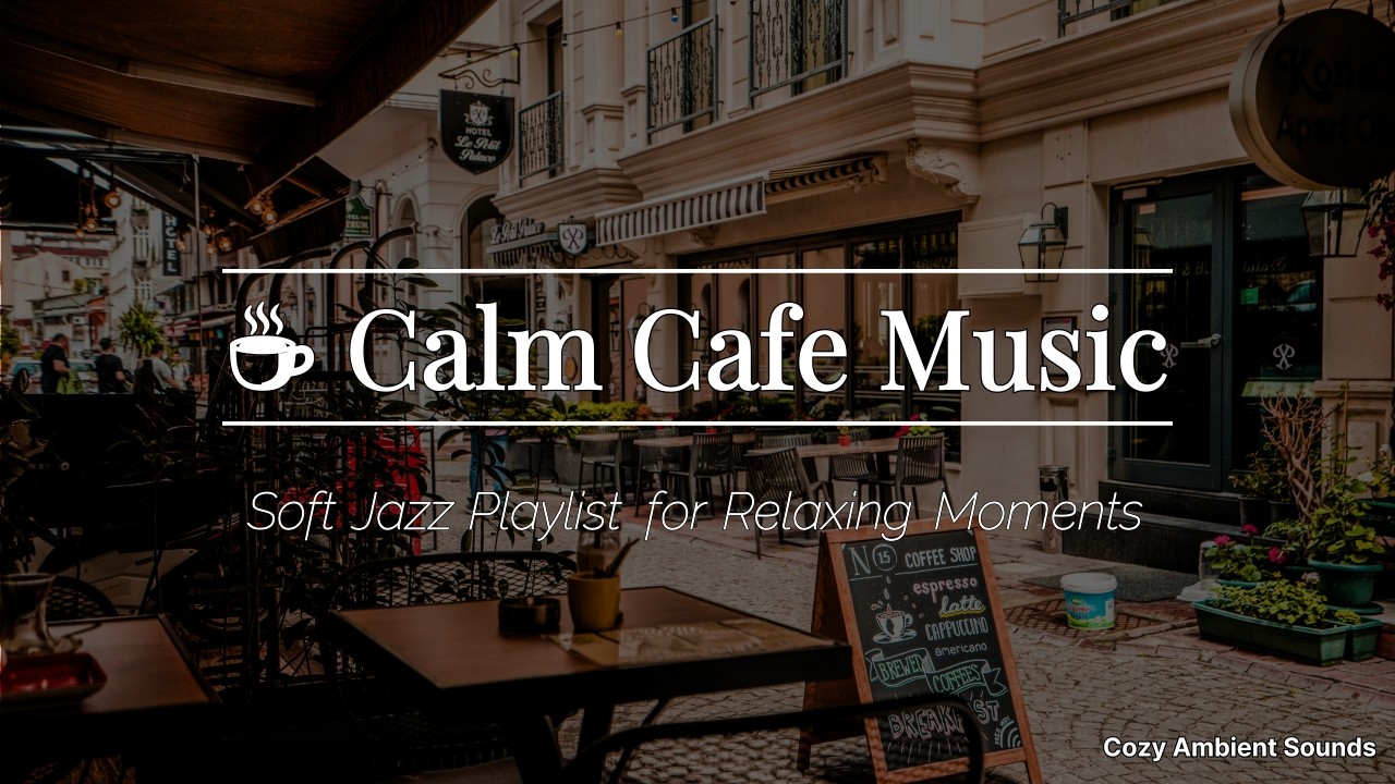 ☕ Calm Cafe Music | Soft Jazz Playlist for Relaxing Moments