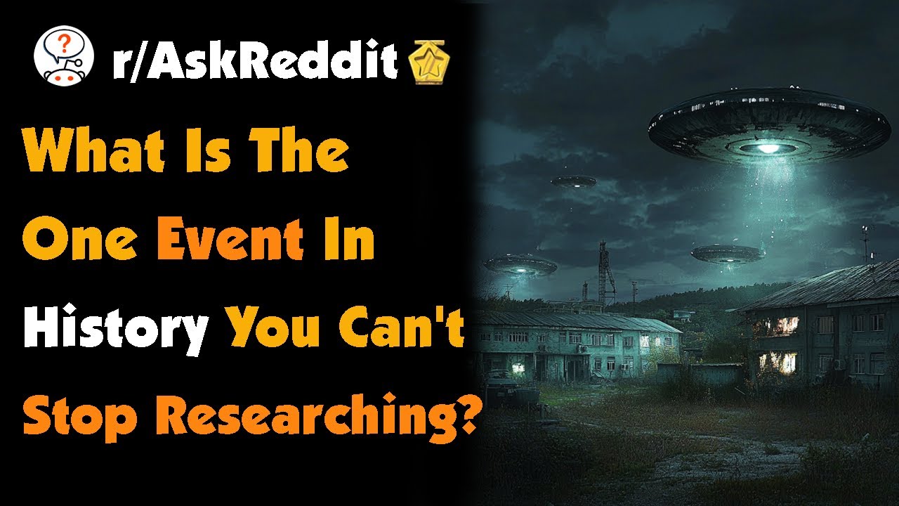 What Is The One Event In History You're Obsessed With And Can't Stop Researching?