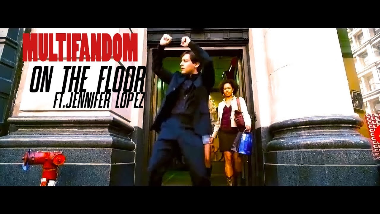 MULTIFANDOM || ON THE FLOOR FT.@JenniferLopez & @Pitbull