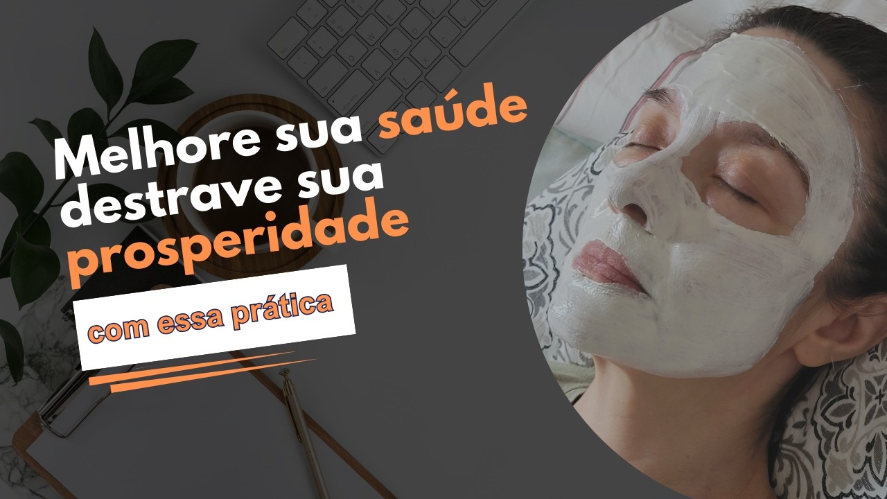 Isso vai melhorar sua saúde e destravar sua prosperidade