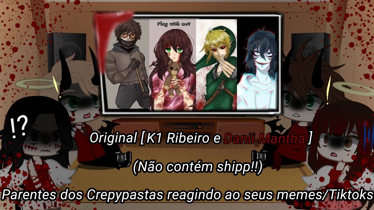 Parentes dos Creepypastas reagindo ao seus filhos 1/?? | K1 Ribeiro e Danii Mantha | 🇧🇷,🇺🇸,🇪🇸 |