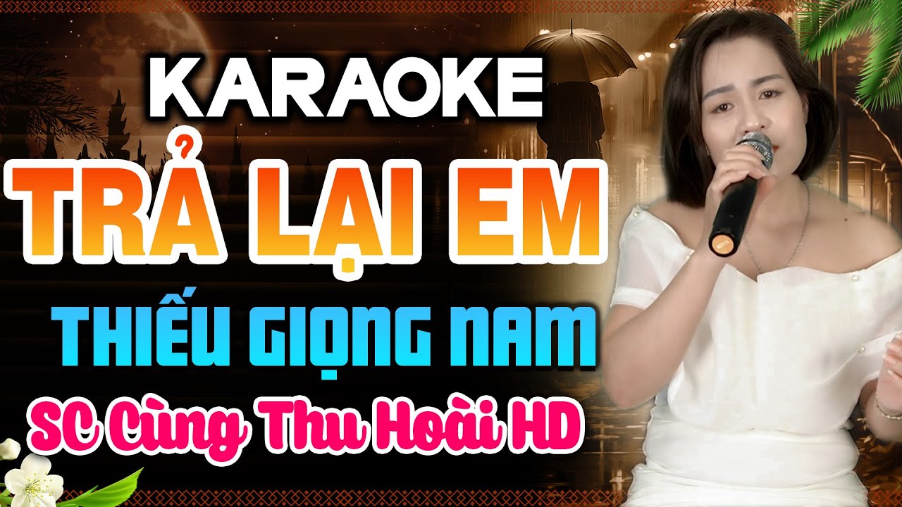 TRẢ LẠI EM Karaoke Thiếu Giọng Nam ➤ Song Ca C&ugrave;ng THU HO&Agrave;I HD