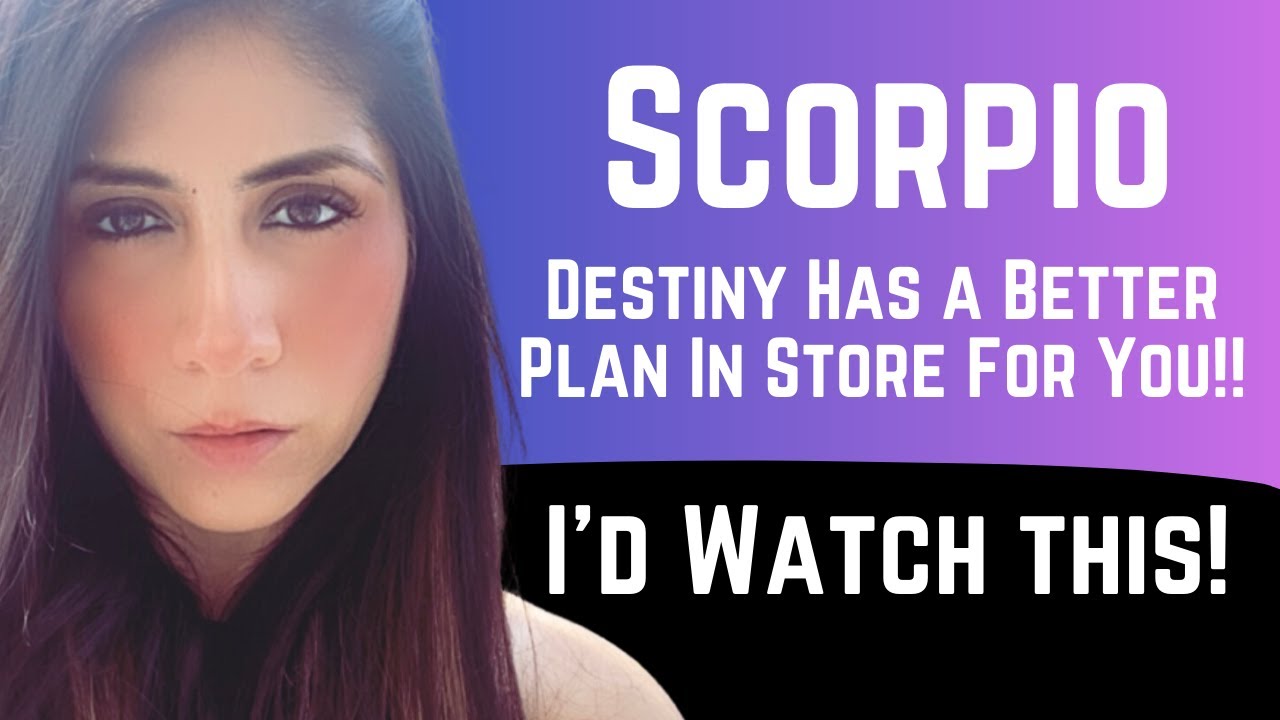 Scorpio You'll Feel Better After This: Destiny has a better plan in store for you!
