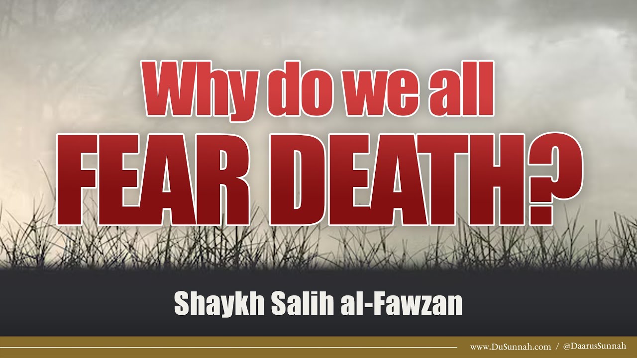 We All Fear Death, But Why? | Shaykh Salih al-Fawzan