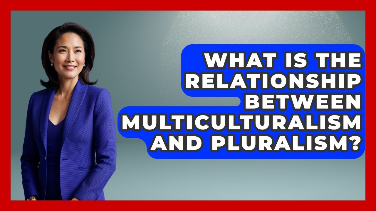 What Is The Relationship Between Multiculturalism And Pluralism? - The Ethical Compass