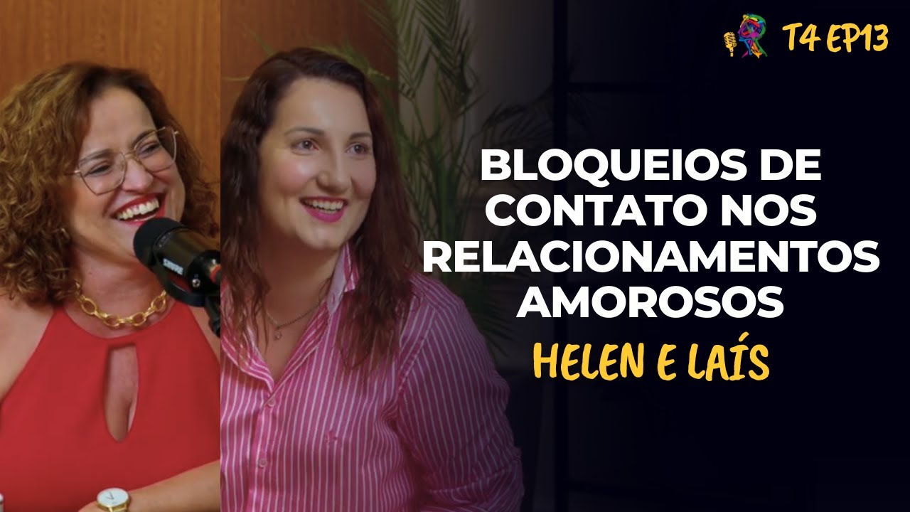BLOQUEIOS DE CONTATO NOS RELACIONAMENTOS AMOROSOS – HELEN E LAÍS - PODCAST GESTALT PARANÁ – T4 EP13