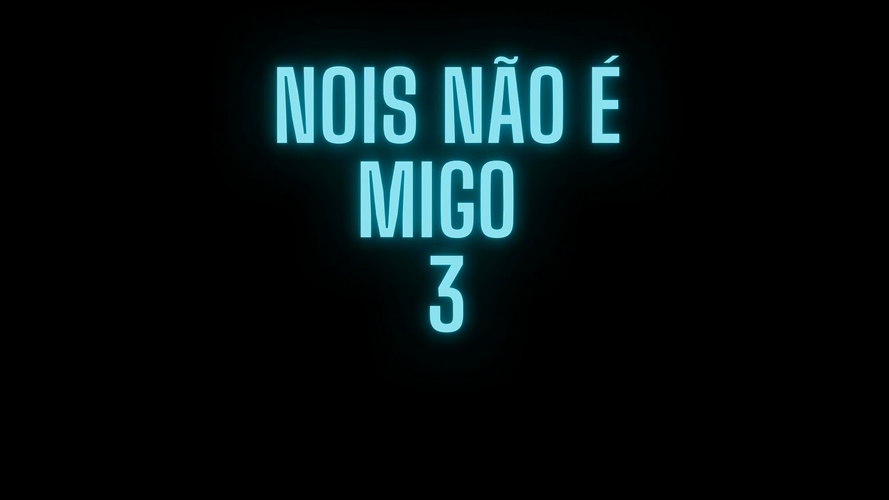 Nois não é migo 3