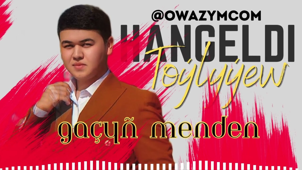 Hangeldi To&yacute;ly&yacute;ew - Ga&ccedil;y&ntilde; menden (new release 2026)
