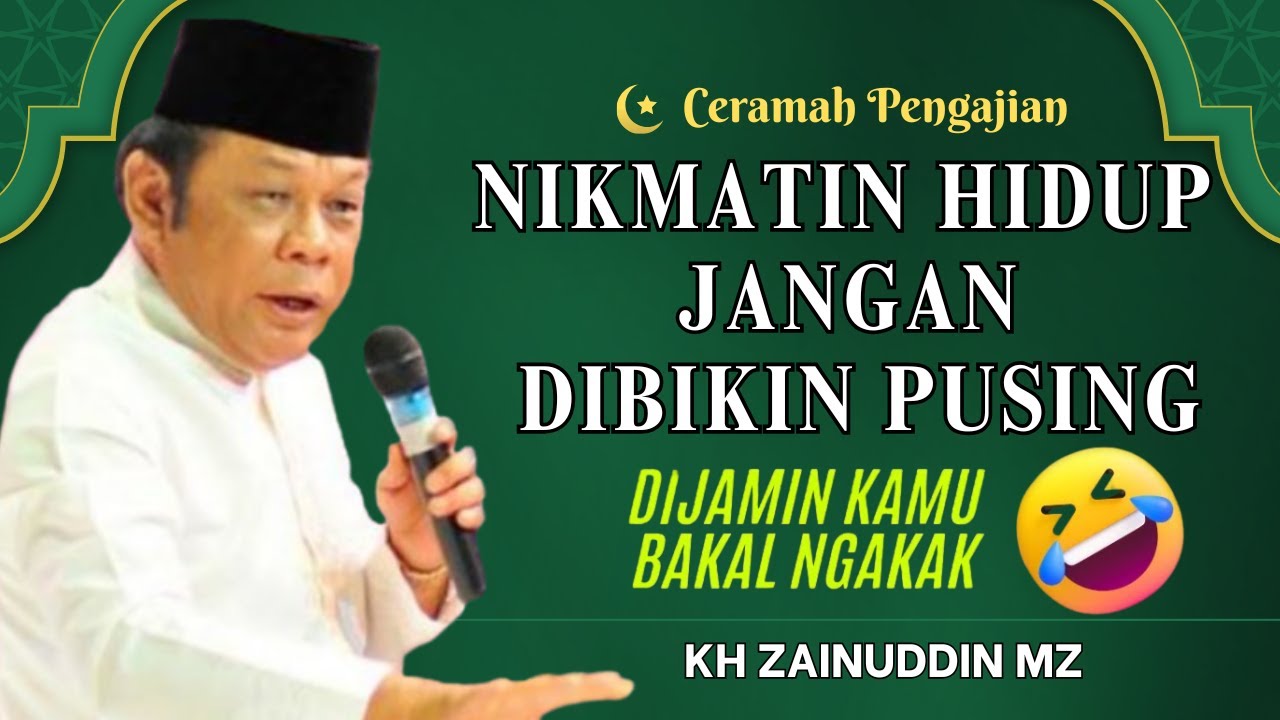 Ceramah Zainuddin MZ - NIKMATIN HIDUP JANGAN DIBIKIN PUSING KH ZAINUDIN MZ TERBARU