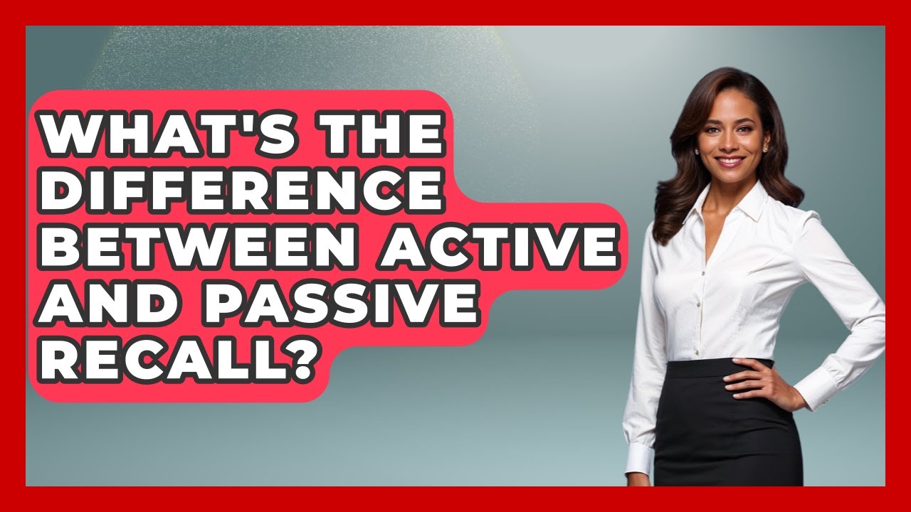 What's The Difference Between Active And Passive Recall? - Ultimate Study Hacks