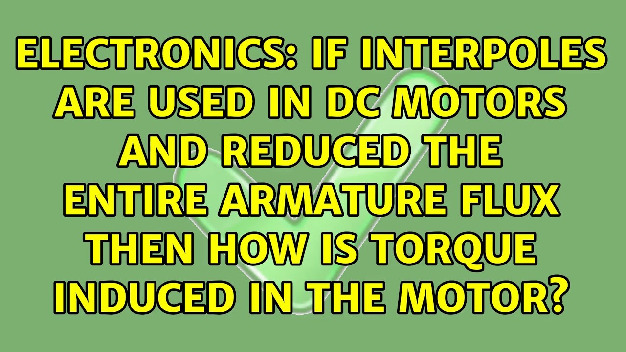 If interpoles are used in DC motors and reduced the entire armature flux then how is torque...