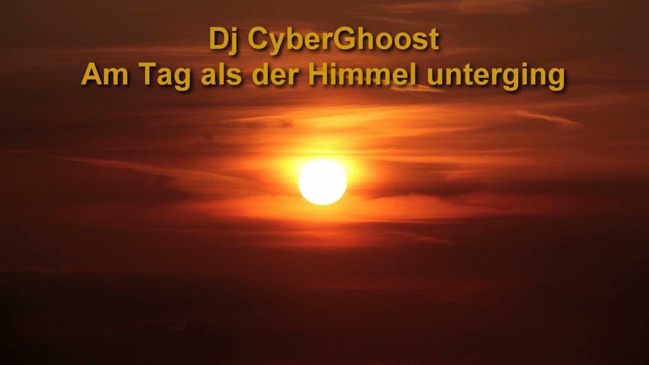 Dj CyberGhoost   Am Tag als der Himmel unterging (KI RMX)