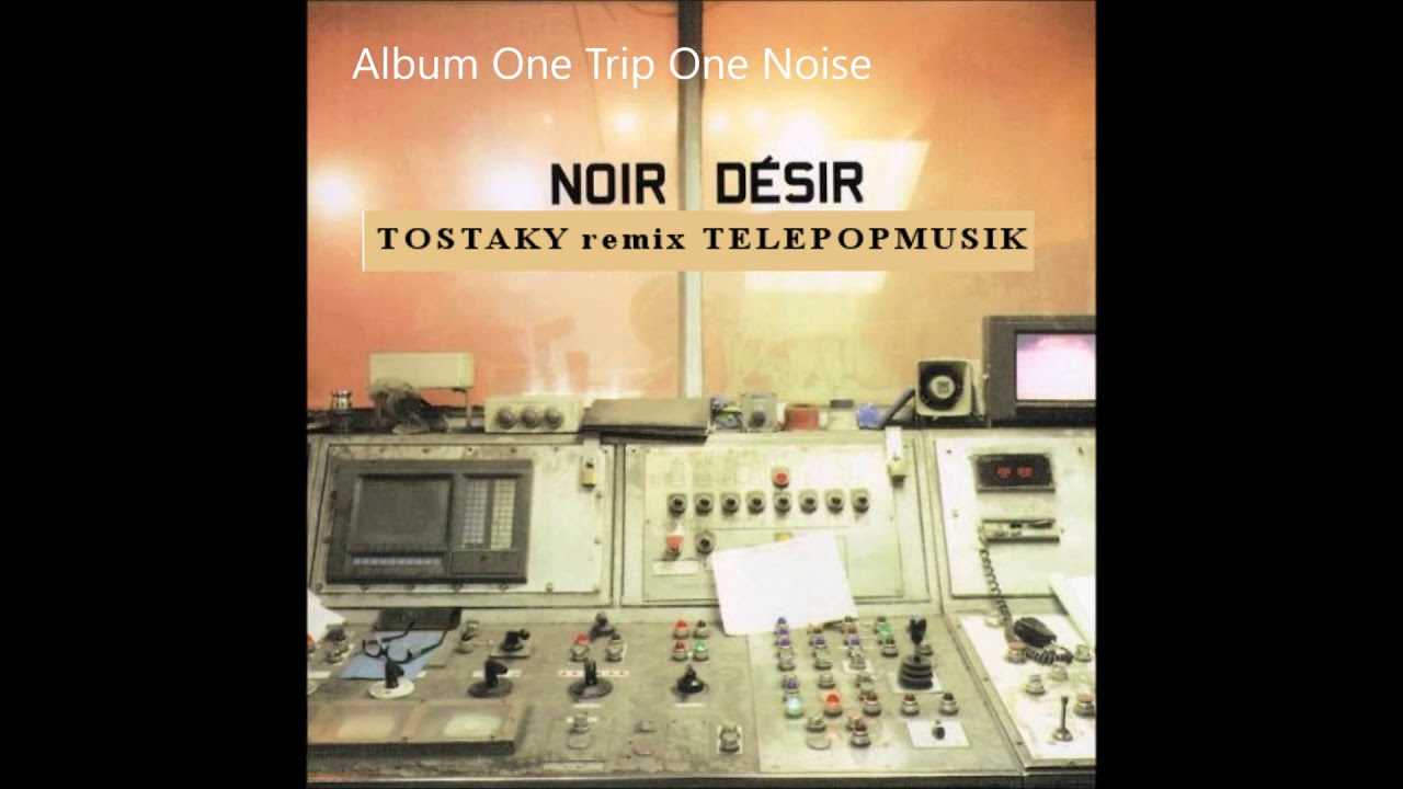 1998 - Noir D&eacute;sir - Tostaky remix Telepopmusik