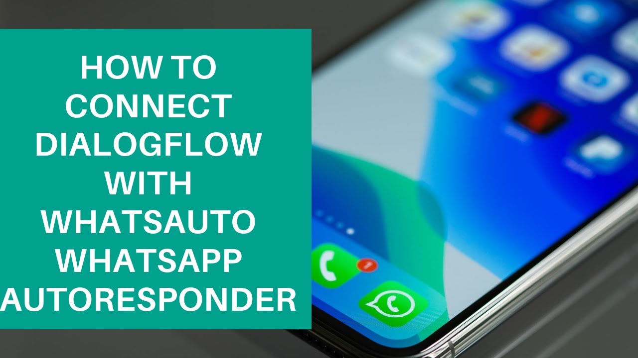 Dialogflow Tutorials: How to connect Dialogflow with WhatsAuto Whatsapp Autoresponder