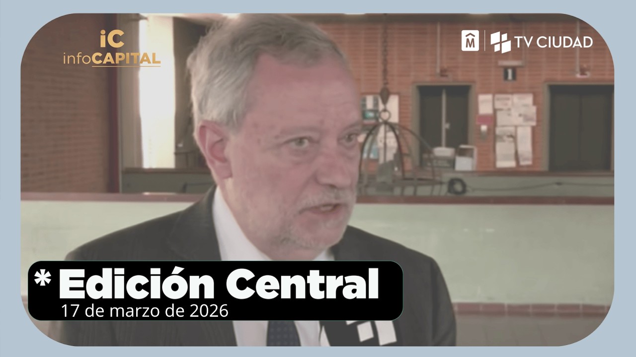 Info Capital | Edición Central | Martes 17 de marzo