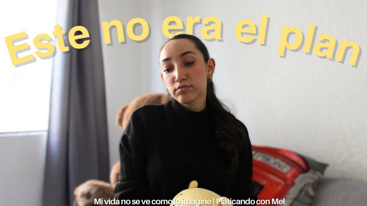 mi vida no se ve como lo imaginé 🫩 | Platicando con Mel 