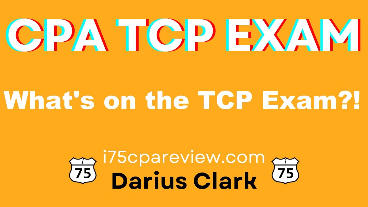 What's on the CPA TCP Exam?-Taxation Compliance and Planning-By Darius Clark.