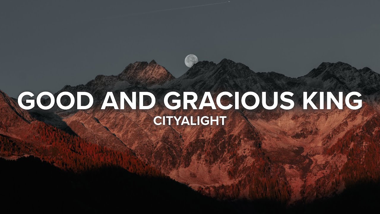 Good and Gracious King | CityAlight | Lyric Video
