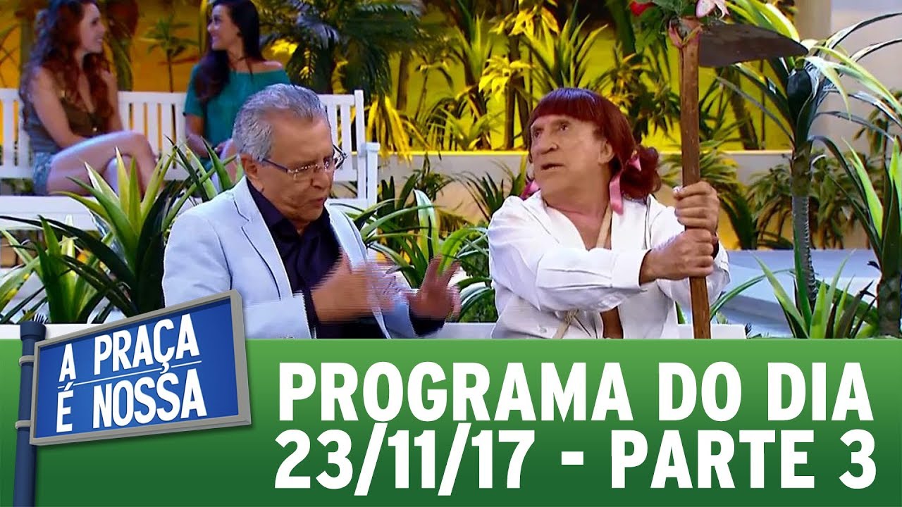 A Praça É Nossa (23/11/17) | Parte 3