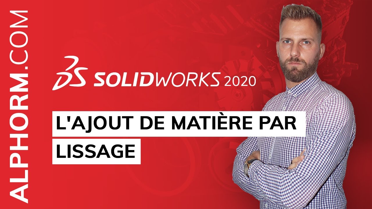 L'ajout de matière par lissage sous SolidWorks 2020 - Vidéo Tuto