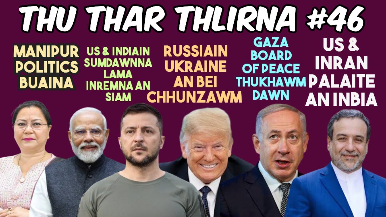 Thu Thar Thlirna #46 | Russiain Ukraine an bei chhunzawm | US & Iran an inbia | India & US in inrem