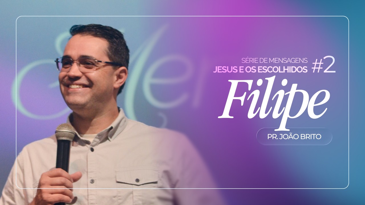 Jesus e os Escolhidos: Filipe #2 | Pr. João Brito | 01/03/26
