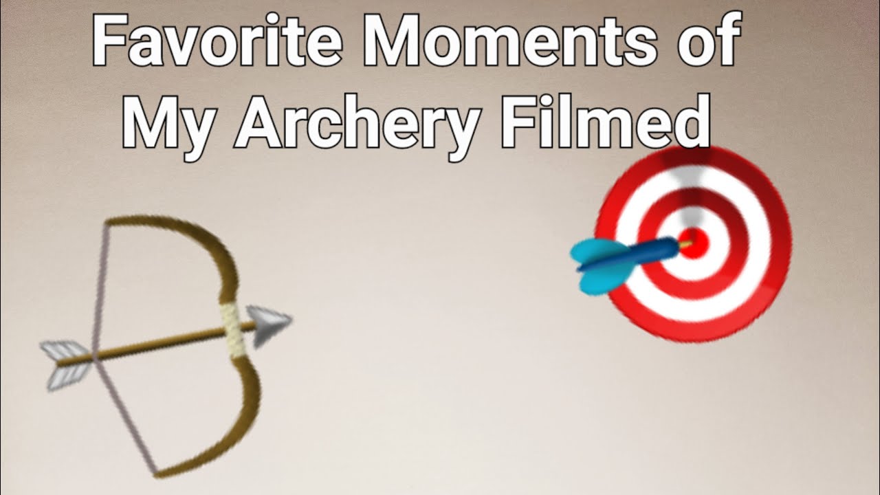 Favorite Moments of My Archery Filmed 2022