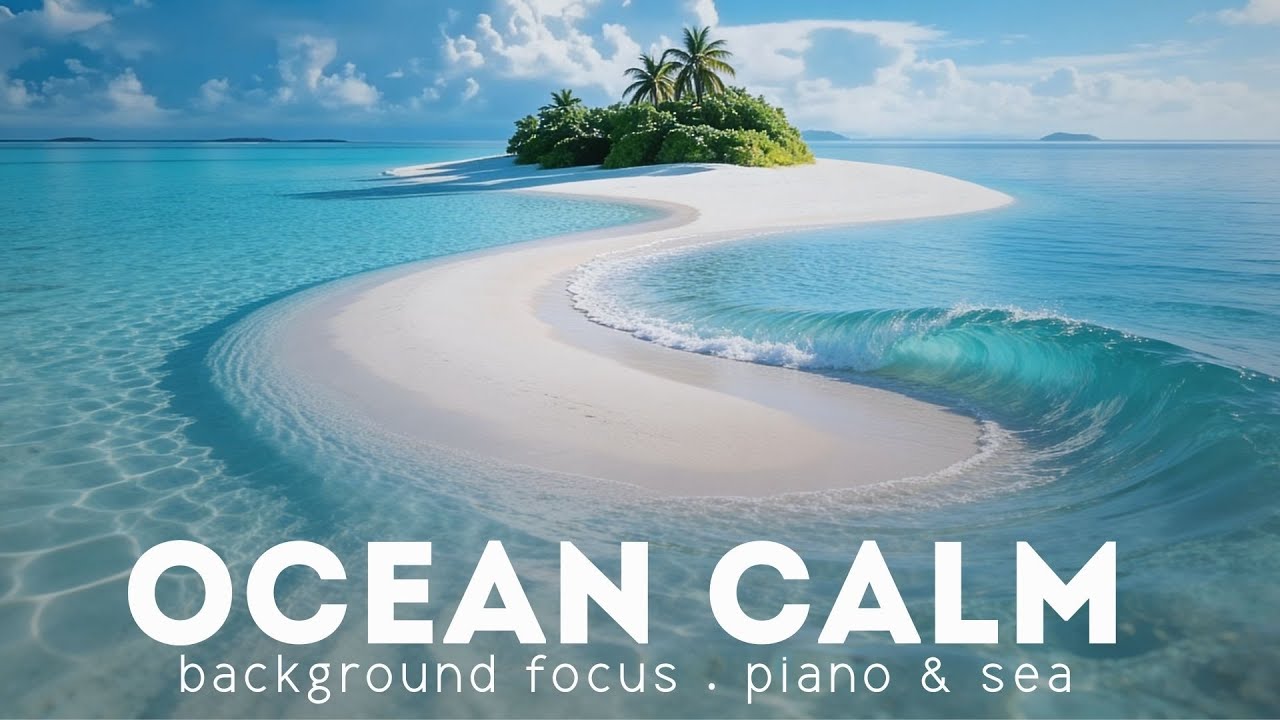 OCEAN CALM ★ Background Focus Music · Piano & Sea