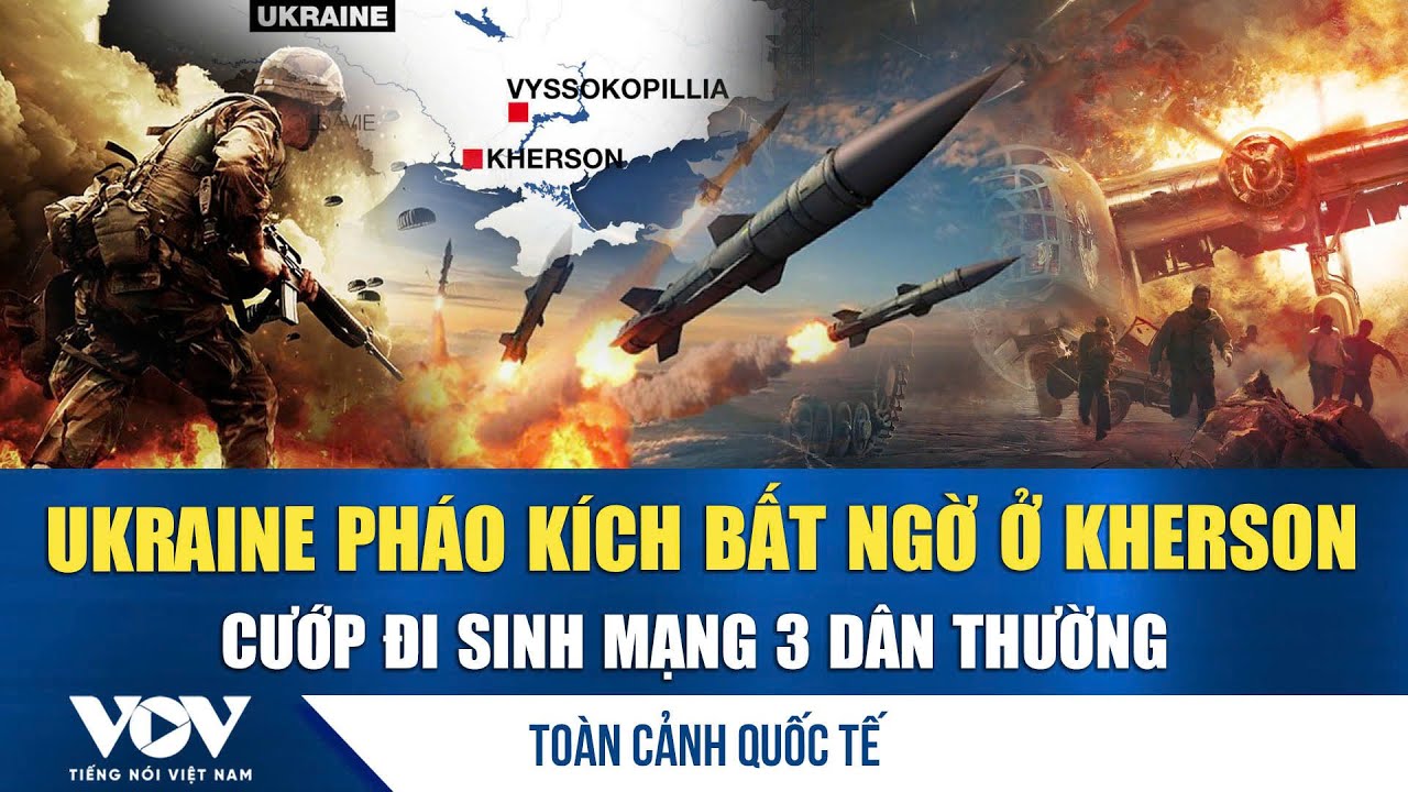 Toàn cảnh quốc tế chiều 4/2: Ukraine pháo kích bất ngờ vào Kherson, phá hủy hạ tầng dân sự | VOV