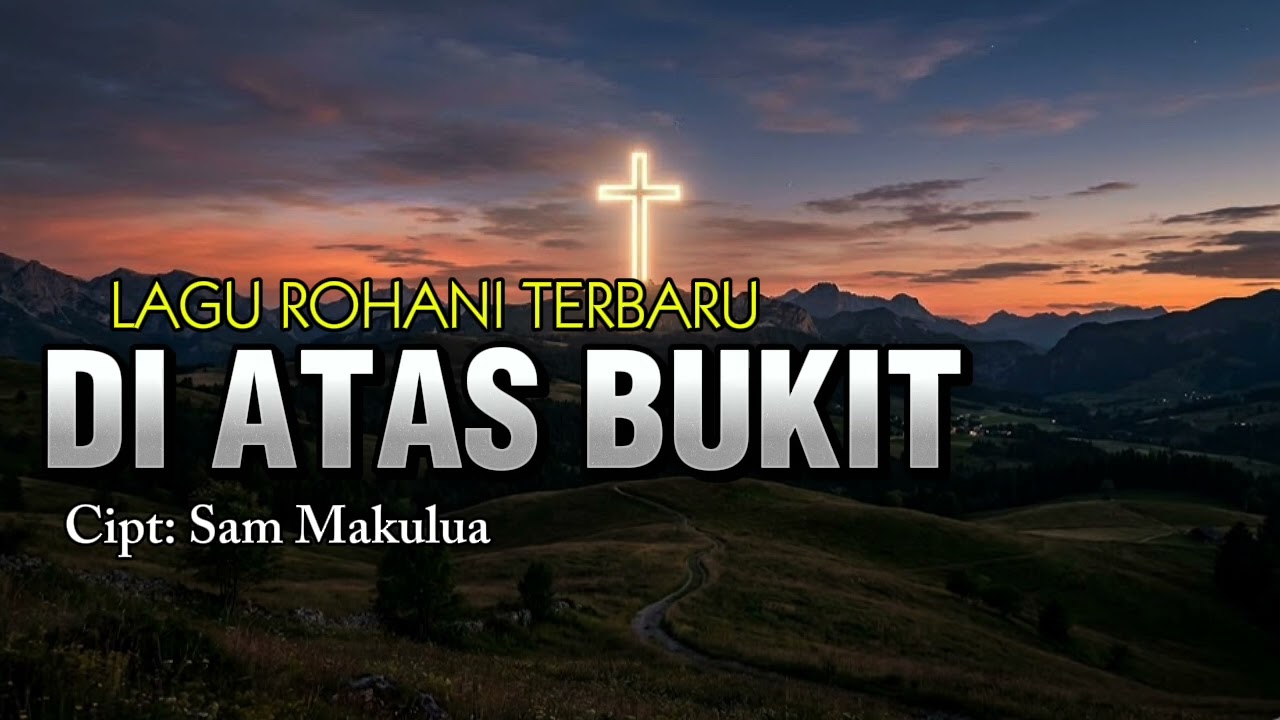 DI ATAS BUKIT - Lagu Rohani Terbaru 2026||Sam Makulua Official||