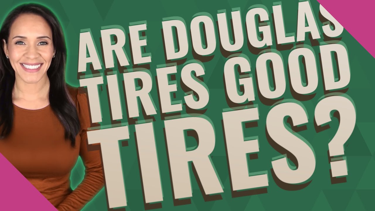 Are Douglas tires good tires?