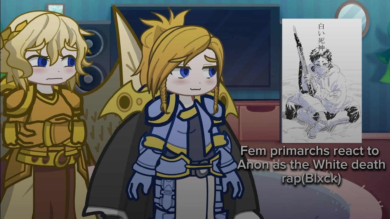 Female (Loyalist) Primarchs react to Anon as White death (Blxck Rap)