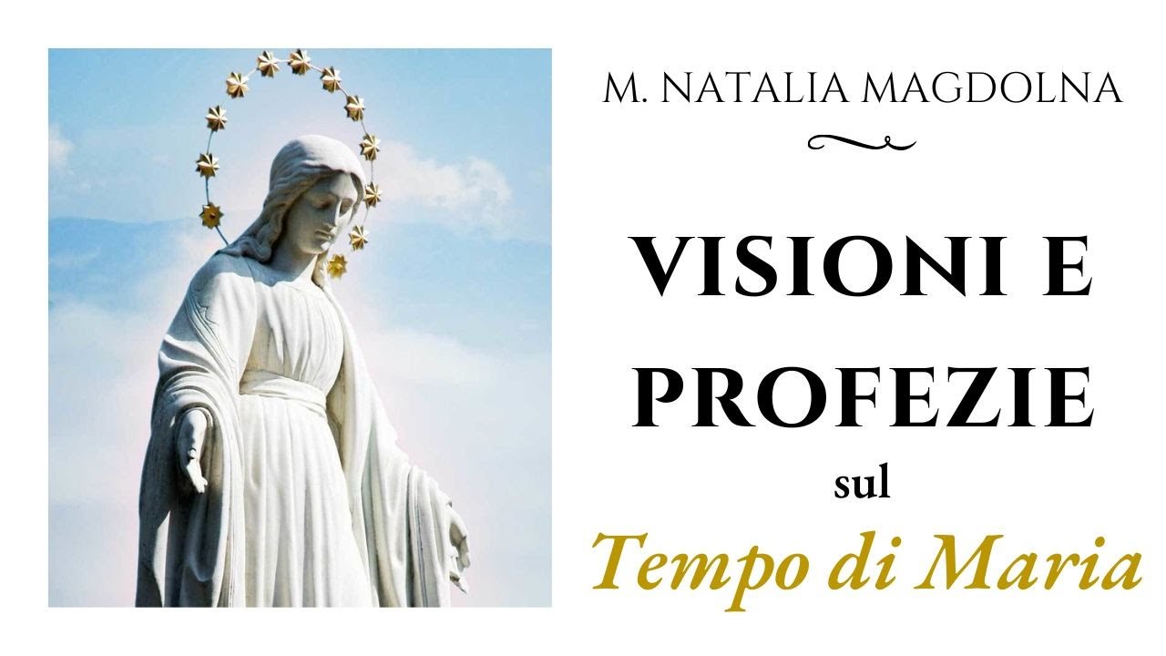 M. Natalia Magdolna: VISIONI E PROFEZIE sul Tempo di Maria