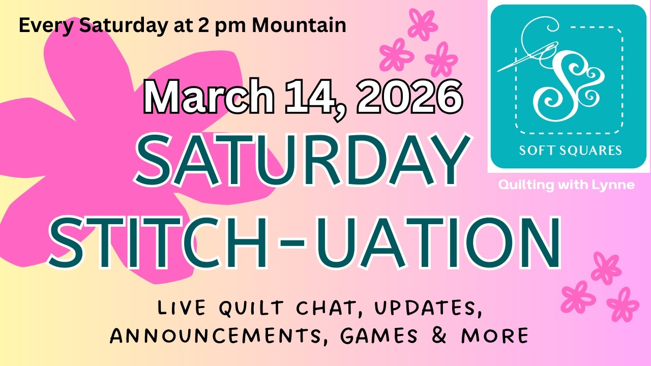 March 14, 2026 Saturday Stitch-uation - weekly live chat for quilters.  Info, News, Contests, Fun!
