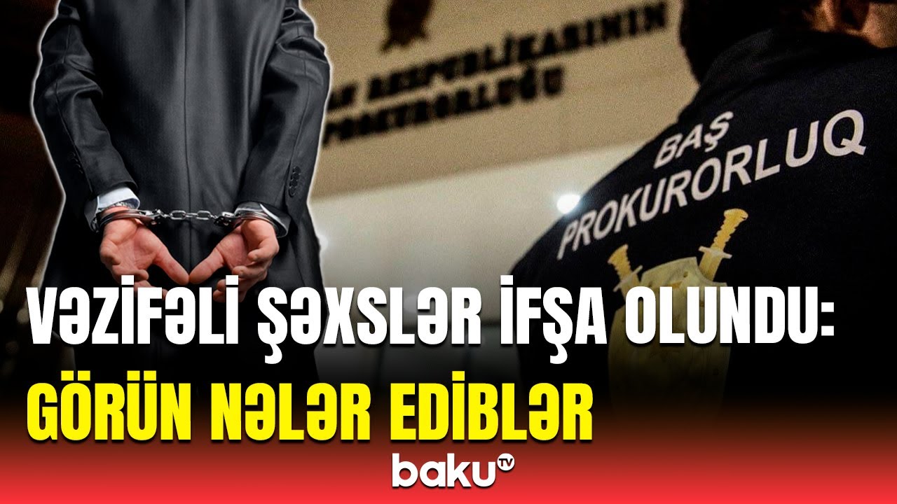 Rüşvət qalmaqalı | Baş Prokurorluqdan saxlanılan vəzifəli şəxslər barədə məlumat