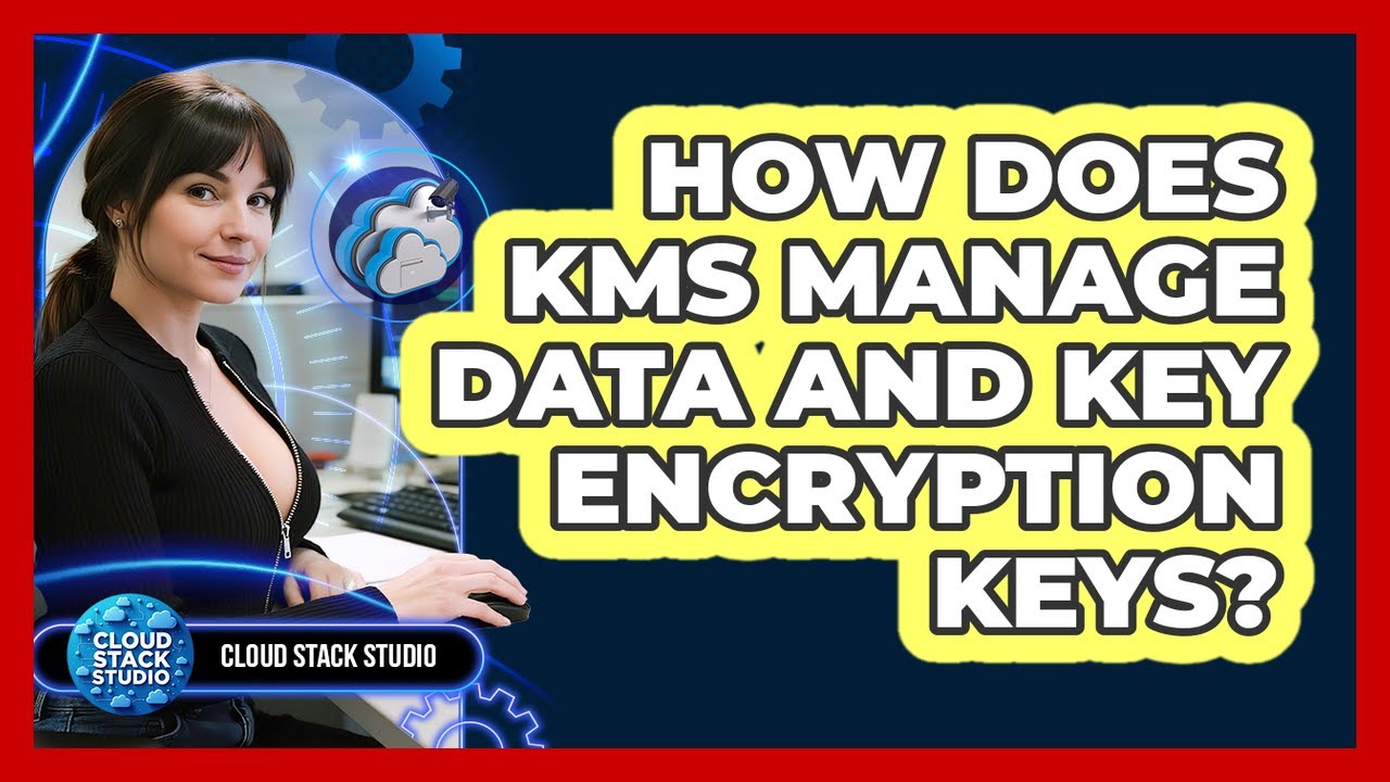 How Does KMS Manage Data And Key Encryption Keys? - Cloud Stack Studio