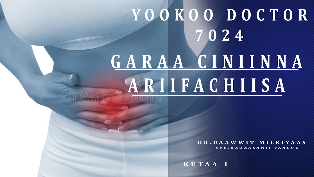 Garaa ciiniinna ariifachiisa ykn ammmee jechuun maalii? yookoo doctor. dr Daawwit Milkias