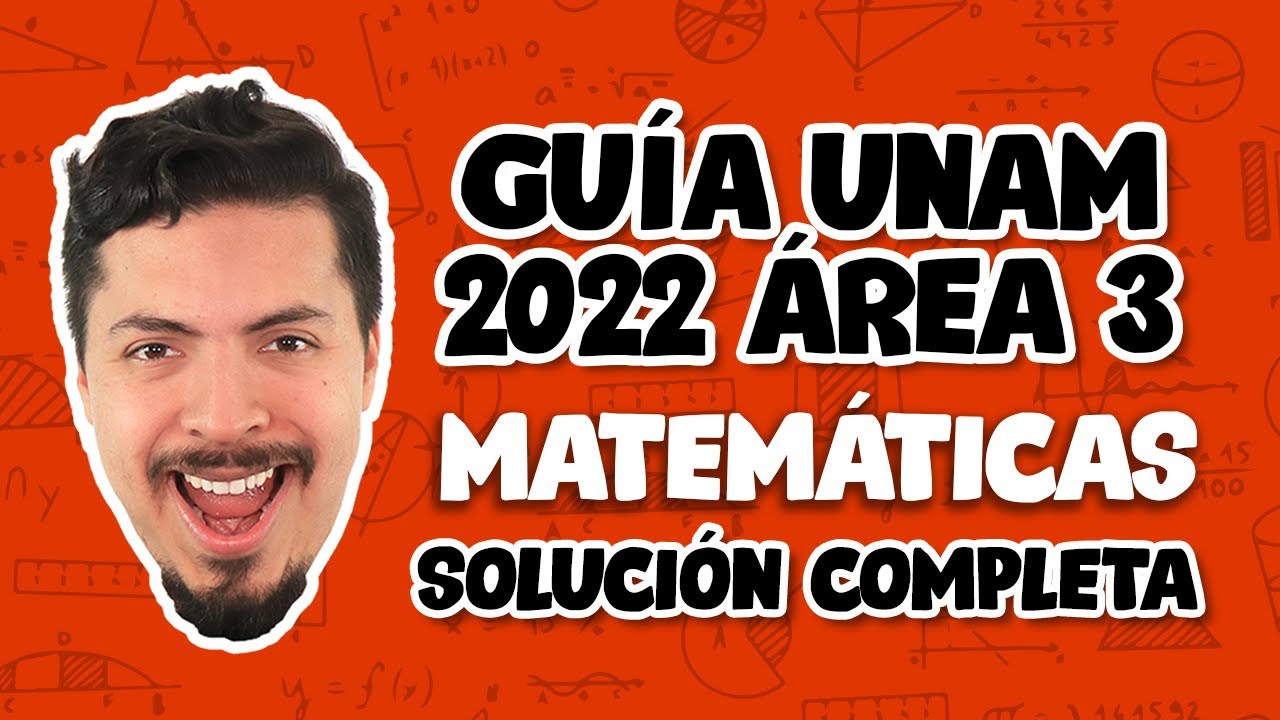 Guía UNAM 2022 Área 3 Matemáticas | Matemáticas UNAM Área 3: SOLUCIÓN COMPLETA EXPLICADA PASO A PASO