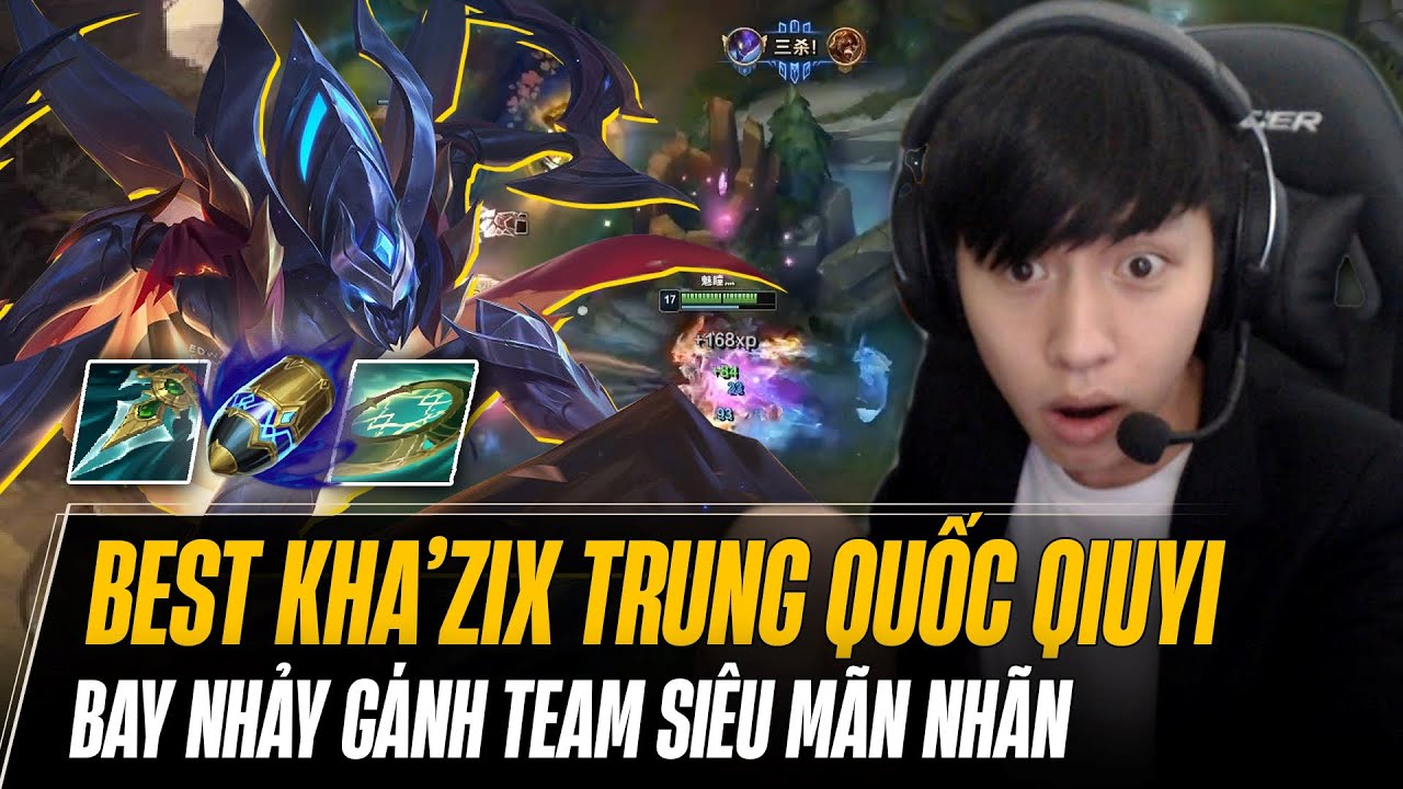 BEST KHA'ZIX TRUNG QUỐC QIUYI VÀ MÀN TRÌNH DIỄN BAY NHẢY FARM MẠNG GÁNH TEAM SIÊU MÃN NHÃN