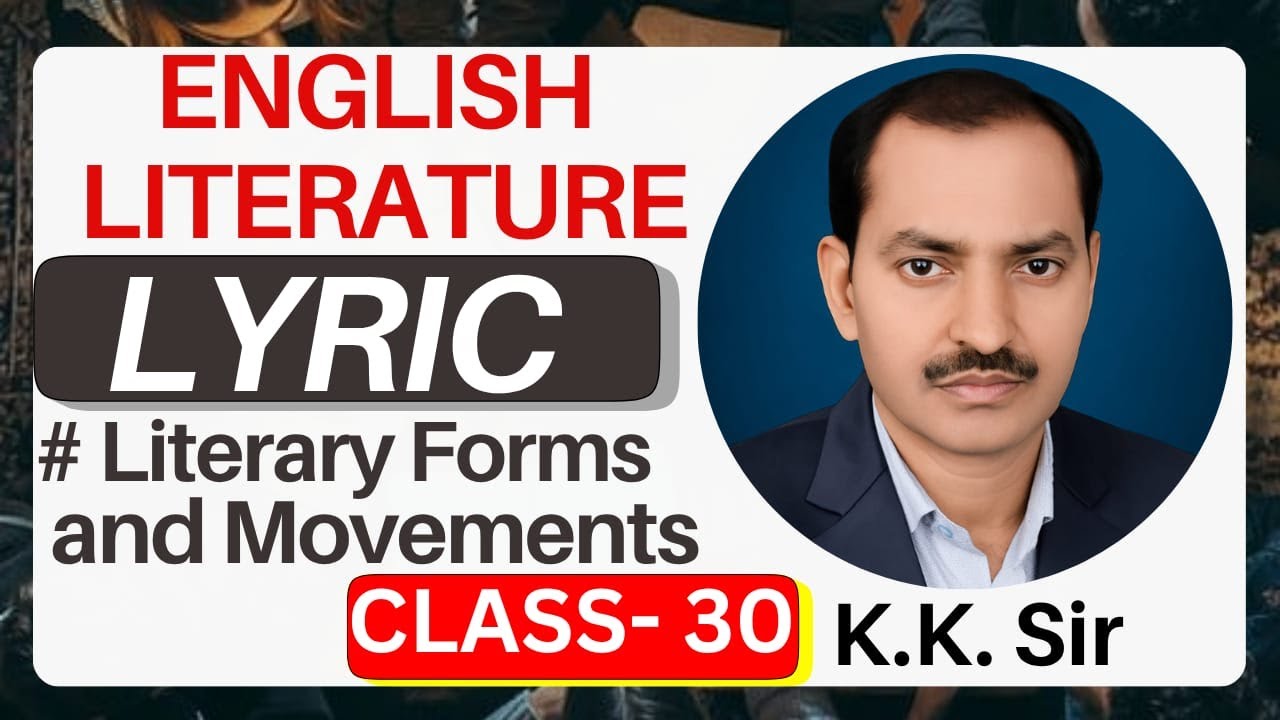 Literary Forms | Topic: Lyrics Explained in Detail | Meaning, Origin & Types | By K.K.Sir | Class 30