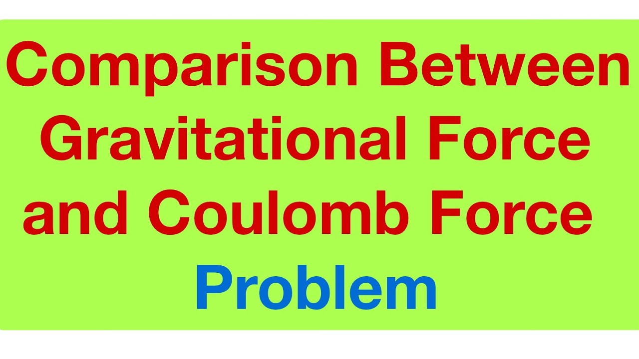 Comparison Between Gravitational Force and Coulomb Force # Lecture 15