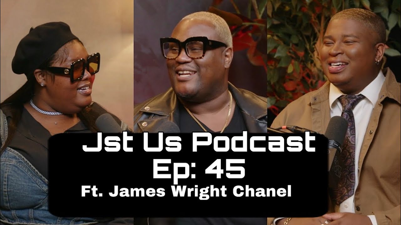 Jst Us Podcast Ep: 45 Ft James Wright Chanel Speaks His Truth
