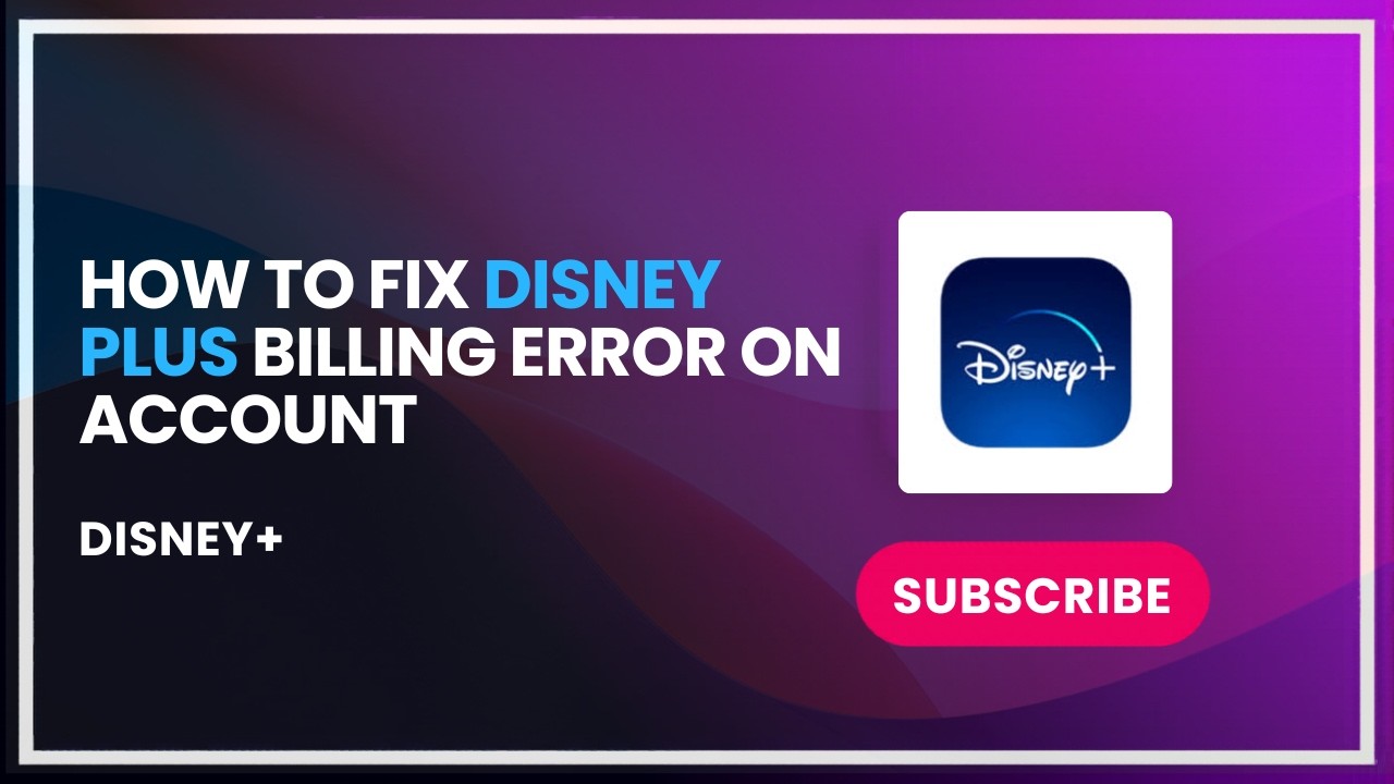 How to Fix Disney Plus Billing Error on Account