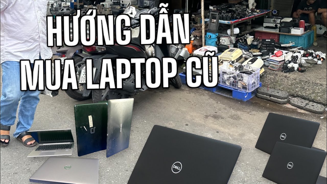 Hướng dẫn c&aacute;ch chọn mua laptop cũ 2024