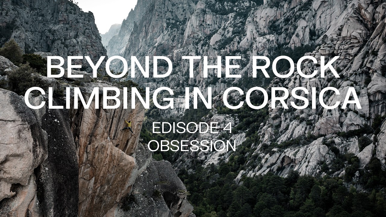 BEYOND THE ROCK - Climbing in Corsica Ep.4: Obsession