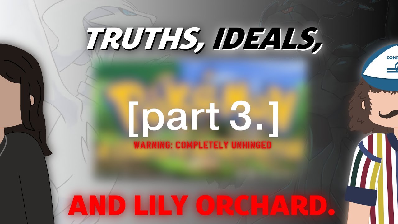 [3/4] Truths, Ideals, and Lily Orchard - An Analysis of Lily Orchard's Pokemon Generation V 