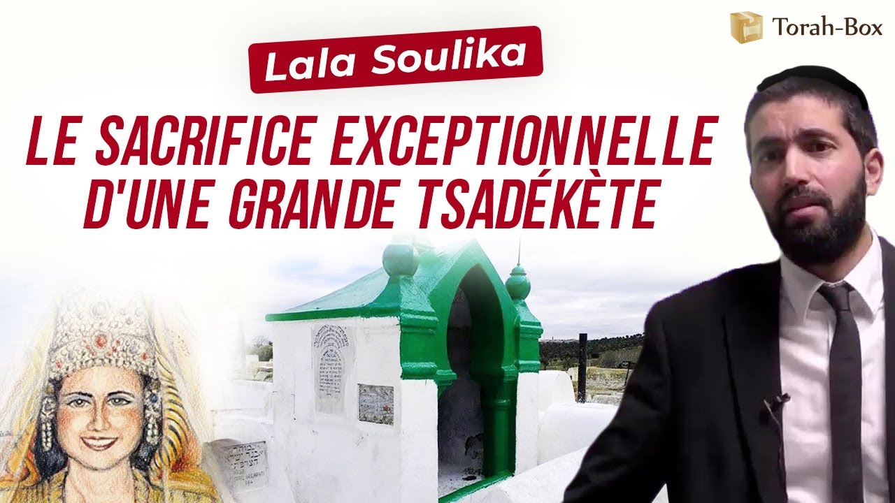 Lala Soulika - Le sacrifice exceptionnelle d'une grande Tsadékète (Rav Snir Goëta)