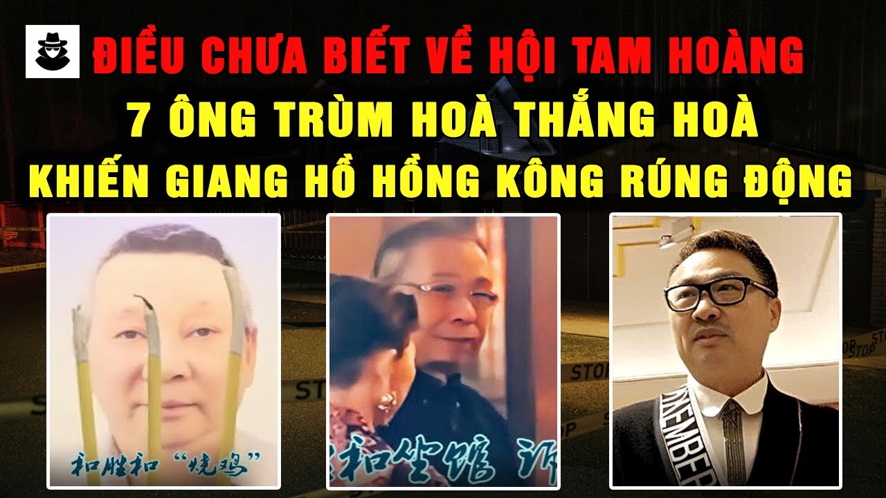 Video Tổng Hợp: Cuộc Đời Giang Hồ Khét Tiếng Của 7 Ông Trùm Trong Hội Tam Hoàng| MÊ KỲ ÁN