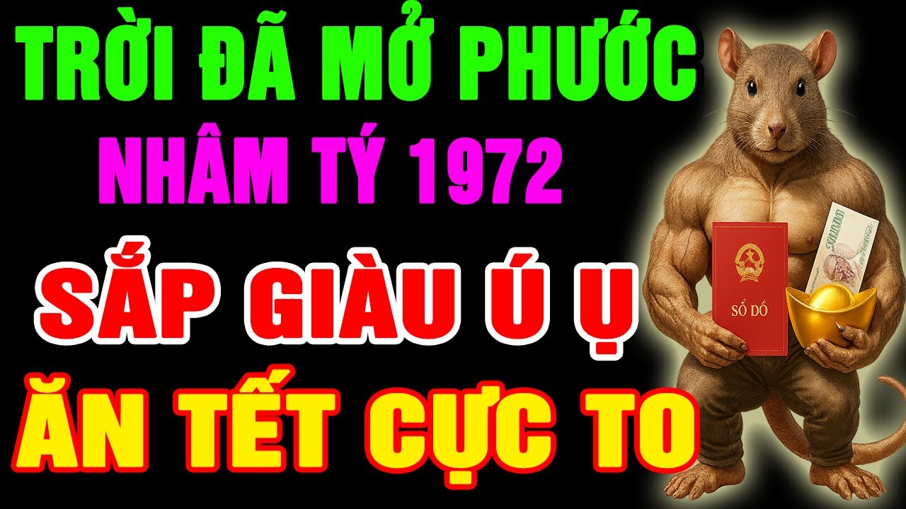 Trời Đã Mở Phước, Nhâm Tý 1972 Chuẩn Bị Thoát Nghèo, Tiền Đến Vận Mở, Phước Báu Kéo Về, Giàu Ú Ụ