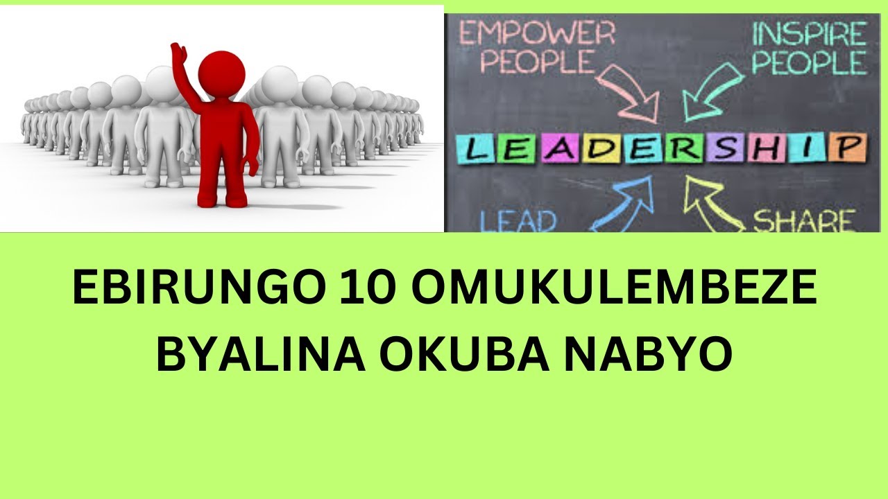 EBIRUNGO 10 OMUKULEMBEZE OMULUNGI BYALINA OKUBA NABYO (ROLES OF A LEADER)